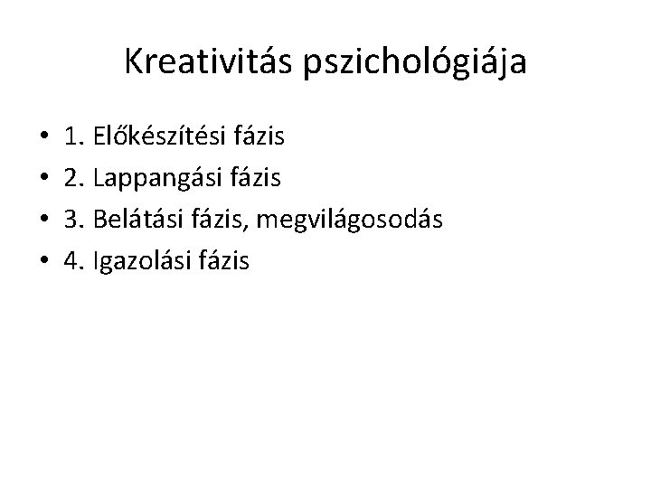 Kreativitás pszichológiája • • 1. Előkészítési fázis 2. Lappangási fázis 3. Belátási fázis, megvilágosodás