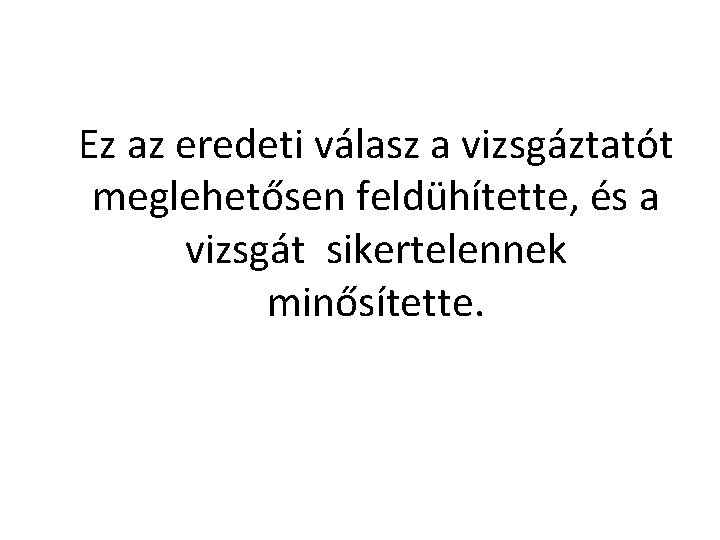 Ez az eredeti válasz a vizsgáztatót meglehetősen feldühítette, és a vizsgát sikertelennek minősítette. 