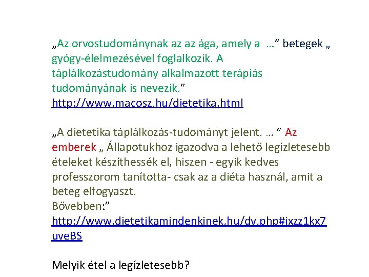 „Az orvostudománynak az az ága, amely a …” betegek „ gyógy-élelmezésével foglalkozik. A táplálkozástudomány