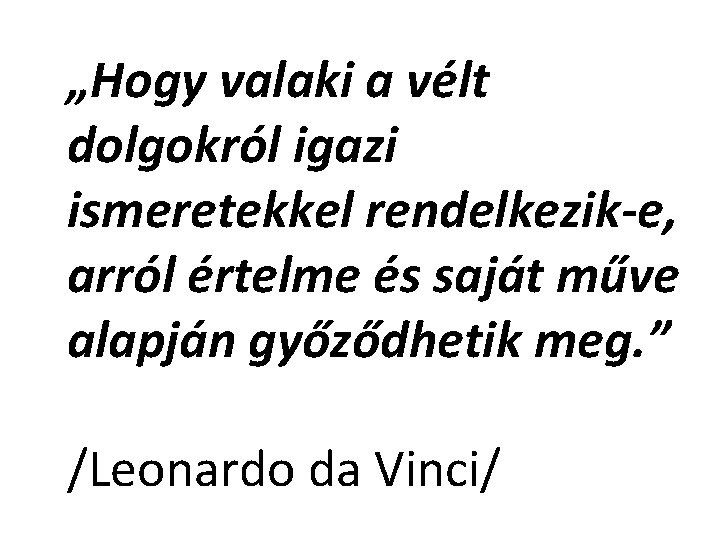 „Hogy valaki a vélt dolgokról igazi ismeretekkel rendelkezik-e, arról értelme és saját műve alapján