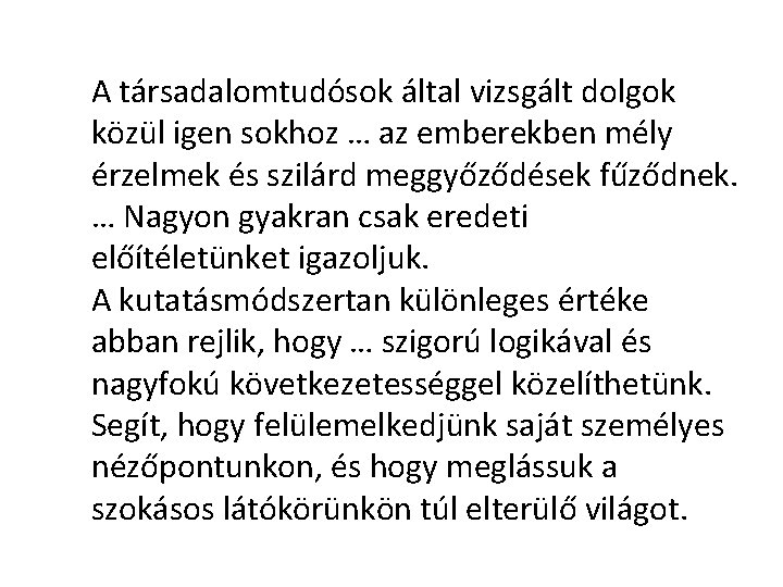 A társadalomtudósok által vizsgált dolgok közül igen sokhoz … az emberekben mély érzelmek és