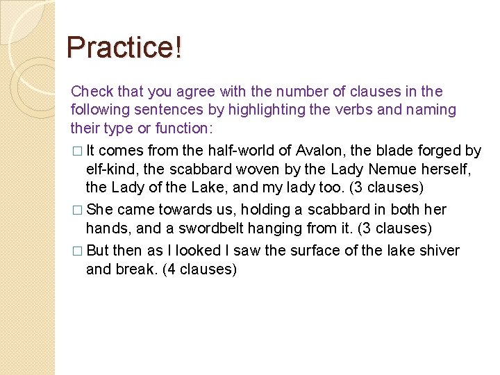 Practice! Check that you agree with the number of clauses in the following sentences