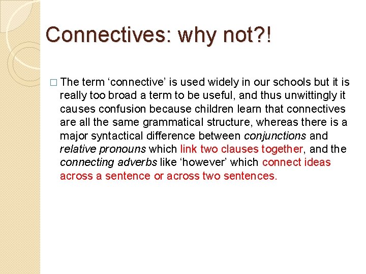 Connectives: why not? ! � The term ‘connective’ is used widely in our schools