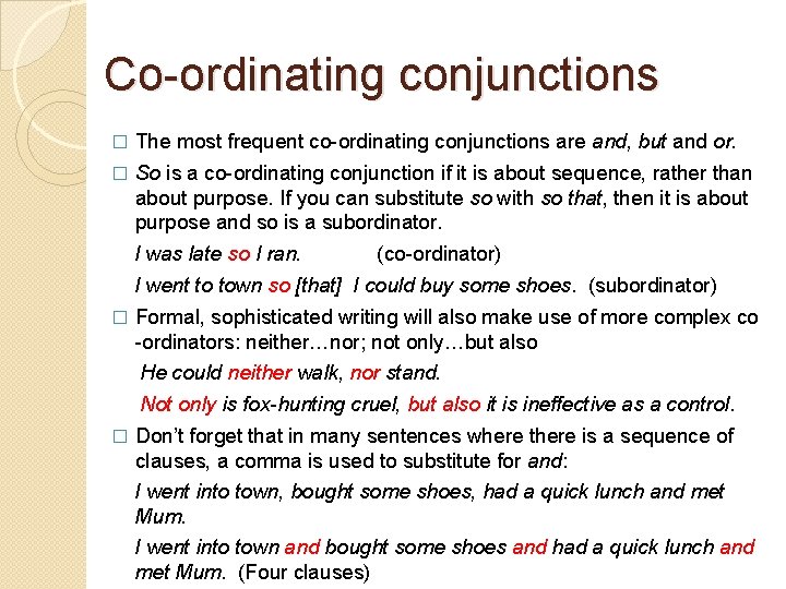 Co-ordinating conjunctions � The most frequent co-ordinating conjunctions are and, but and or. �