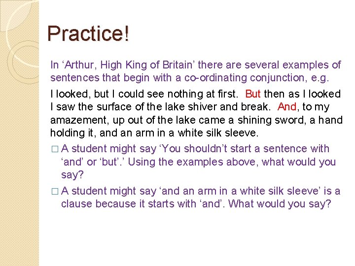 Practice! In ‘Arthur, High King of Britain’ there are several examples of sentences that