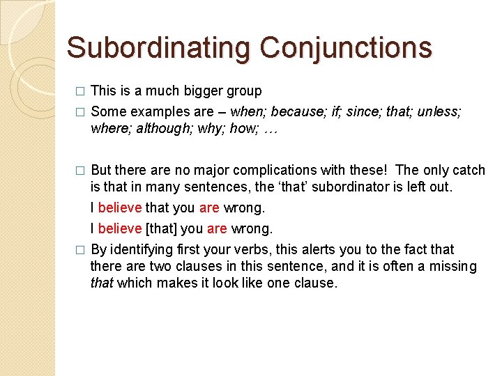 Subordinating Conjunctions This is a much bigger group � Some examples are – when;