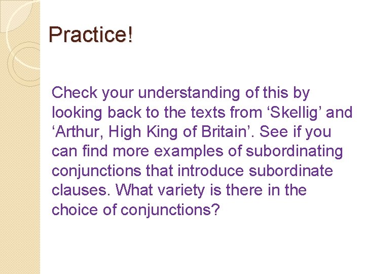 Practice! Check your understanding of this by looking back to the texts from ‘Skellig’