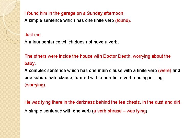 I found him in the garage on a Sunday afternoon. A simple sentence which