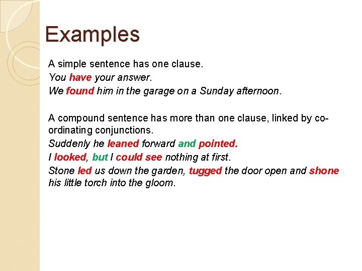 Examples A simple sentence has one clause. You have your answer. We found him