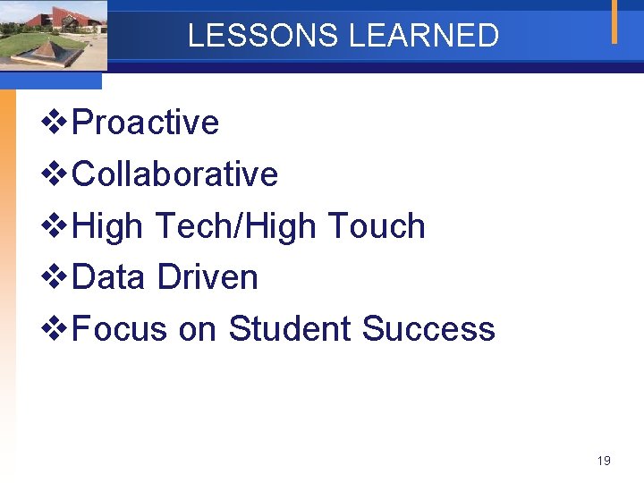 LESSONS LEARNED v. Proactive v. Collaborative v. High Tech/High Touch v. Data Driven v.