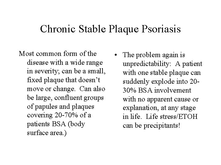 Chronic Stable Plaque Psoriasis Most common form of the disease with a wide range