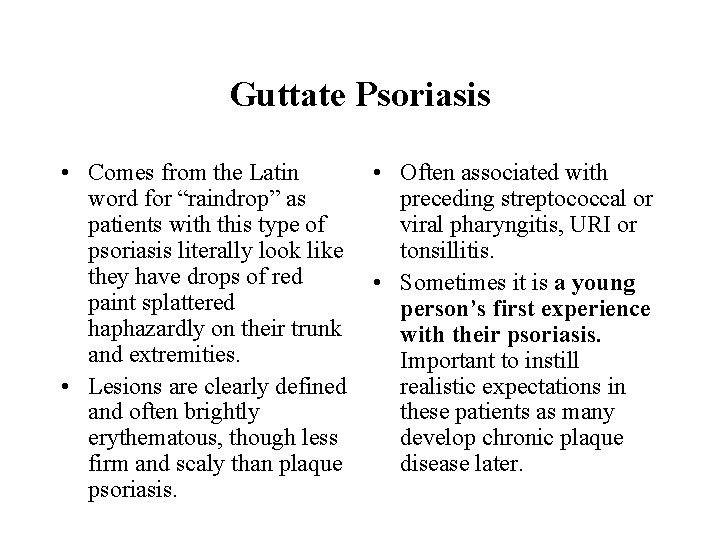 Guttate Psoriasis • Comes from the Latin word for “raindrop” as patients with this