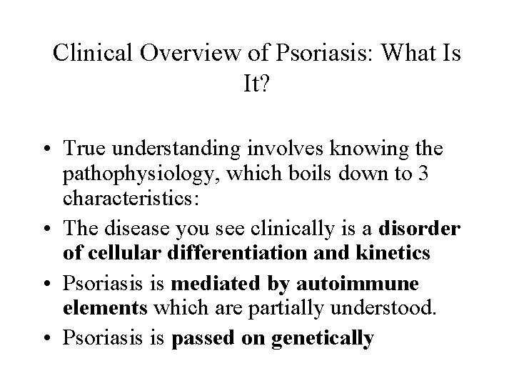 Clinical Overview of Psoriasis: What Is It? • True understanding involves knowing the pathophysiology,