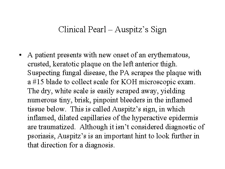 Clinical Pearl – Auspitz’s Sign • A patient presents with new onset of an