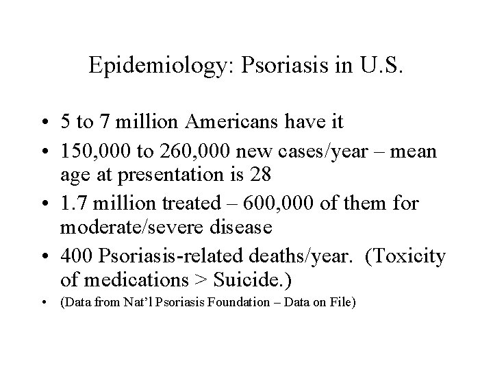 Epidemiology: Psoriasis in U. S. • 5 to 7 million Americans have it •