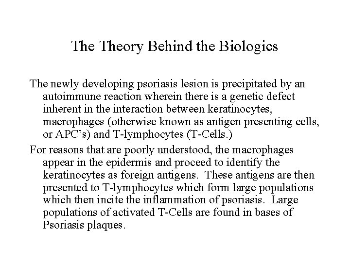 The Theory Behind the Biologics The newly developing psoriasis lesion is precipitated by an
