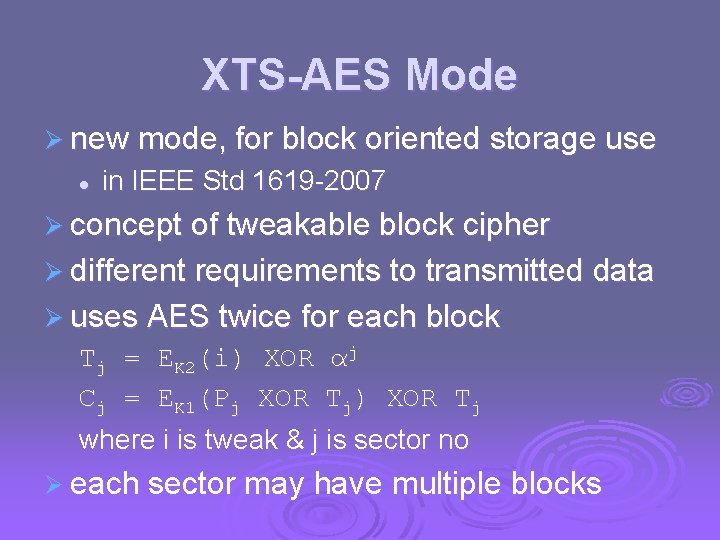 XTS-AES Mode Ø new mode, for block oriented storage use l in IEEE Std