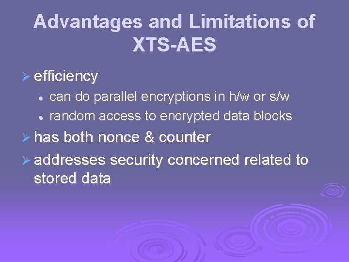 Advantages and Limitations of XTS-AES Ø efficiency l l can do parallel encryptions in