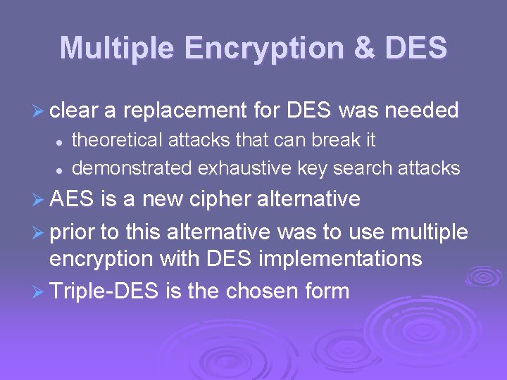 Multiple Encryption & DES Ø clear a replacement for DES was needed l l