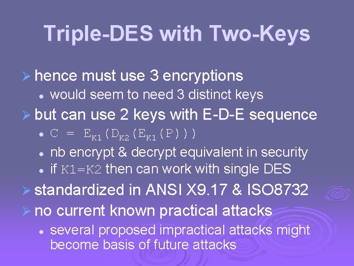 Triple-DES with Two-Keys Ø hence must use 3 encryptions l would seem to need