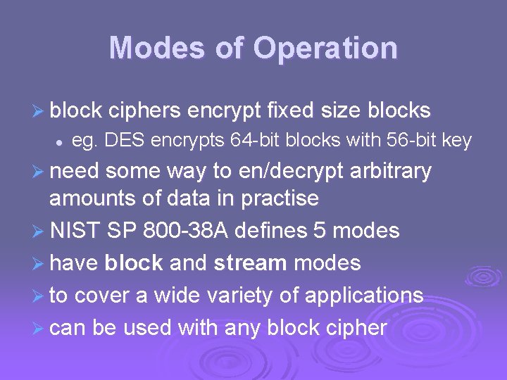 Modes of Operation Ø block ciphers encrypt fixed size blocks l eg. DES encrypts