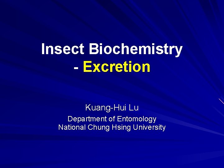 Insect Biochemistry - Excretion Kuang-Hui Lu Department of Entomology National Chung Hsing University 