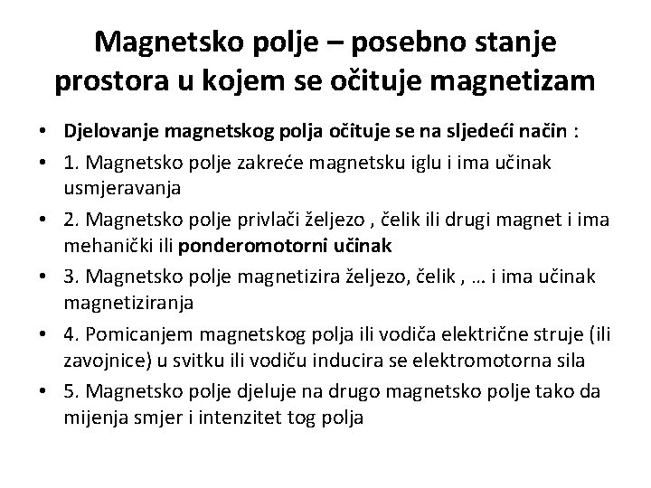 Magnetsko polje – posebno stanje prostora u kojem se očituje magnetizam • Djelovanje magnetskog