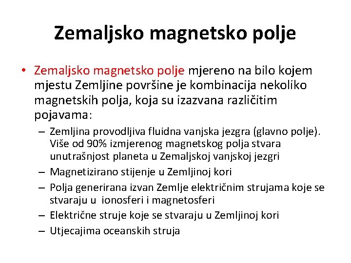 Zemaljsko magnetsko polje • Zemaljsko magnetsko polje mjereno na bilo kojem mjestu Zemljine površine