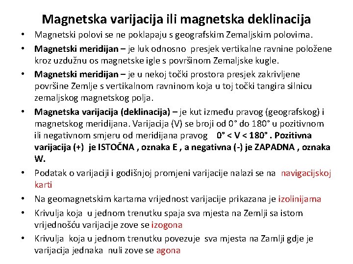 Magnetska varijacija ili magnetska deklinacija • Magnetski polovi se ne poklapaju s geografskim Zemaljskim