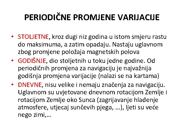 PERIODIČNE PROMJENE VARIJACIJE • STOLJETNE, kroz dugi niz godina u istom smjeru rastu do