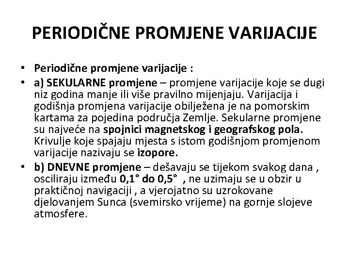 PERIODIČNE PROMJENE VARIJACIJE • Periodične promjene varijacije : • a) SEKULARNE promjene – promjene