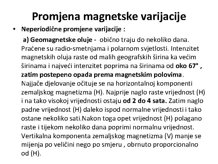 Promjena magnetske varijacije • Neperiodične promjene varijacije : a) Geomagnetske oluje - obično traju