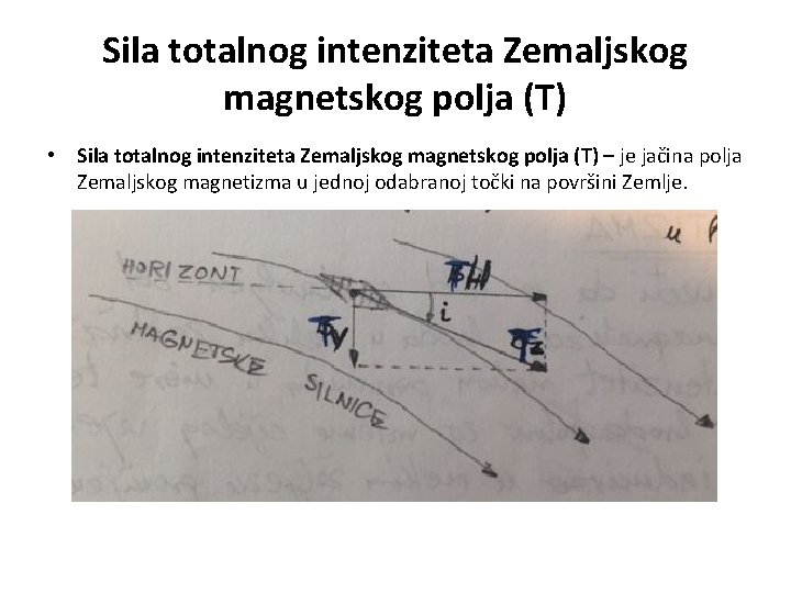 Sila totalnog intenziteta Zemaljskog magnetskog polja (T) • Sila totalnog intenziteta Zemaljskog magnetskog polja