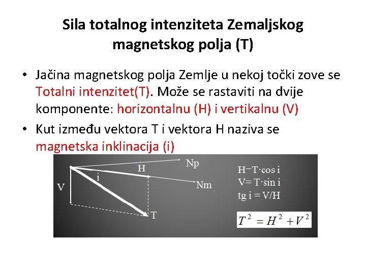 Sila totalnog intenziteta Zemaljskog magnetskog polja (T) • Jačina magnetskog polja Zemlje u nekoj