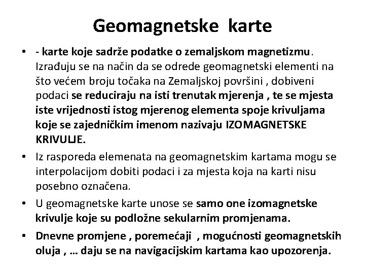 Geomagnetske karte • - karte koje sadrže podatke o zemaljskom magnetizmu. Izrađuju se na