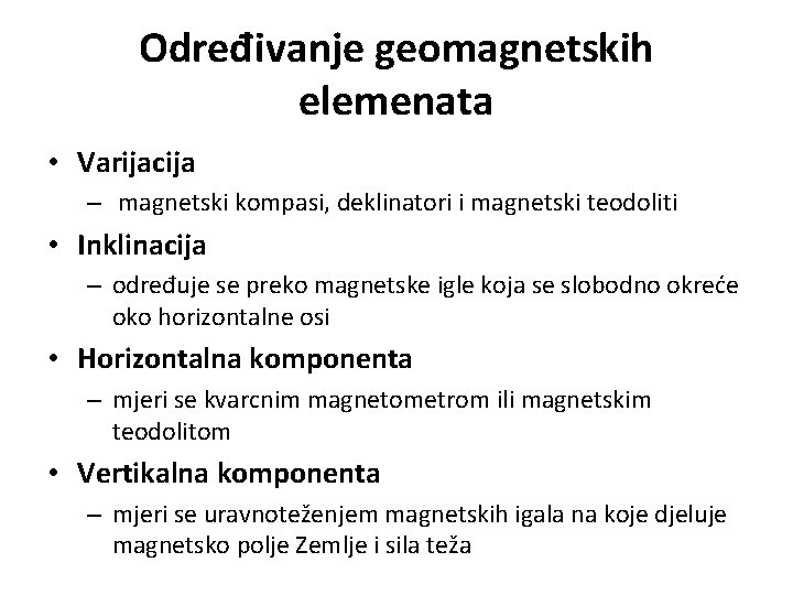 Određivanje geomagnetskih elemenata • Varijacija – magnetski kompasi, deklinatori i magnetski teodoliti • Inklinacija