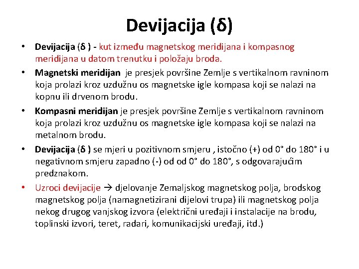 Devijacija (δ) • Devijacija (δ ) - kut između magnetskog meridijana i kompasnog meridijana