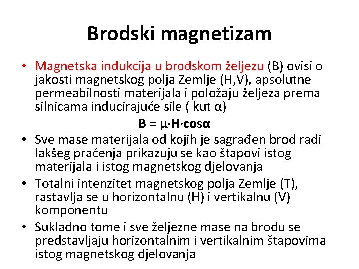 Brodski magnetizam • Magnetska indukcija u brodskom željezu (B) ovisi o jakosti magnetskog polja