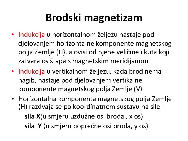 Brodski magnetizam • Indukcija u horizontalnom željezu nastaje pod djelovanjem horizontalne komponente magnetskog polja