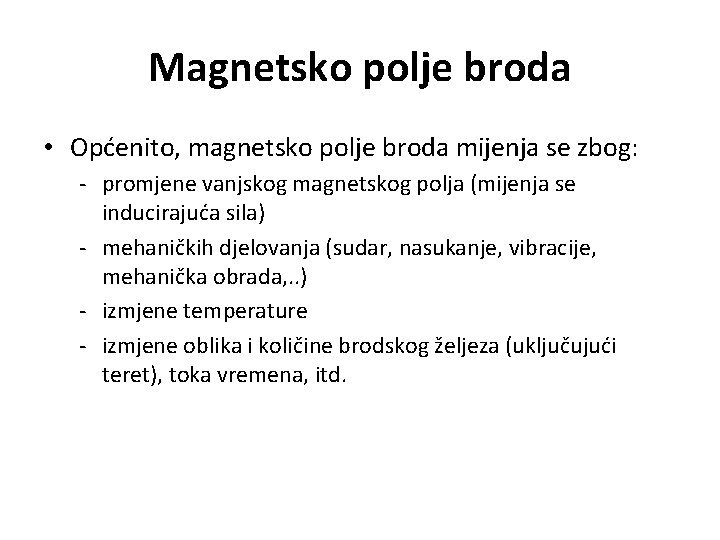 Magnetsko polje broda • Općenito, magnetsko polje broda mijenja se zbog: - promjene vanjskog