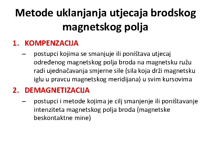 Metode uklanjanja utjecaja brodskog magnetskog polja 1. KOMPENZACIJA – postupci kojima se smanjuje ili