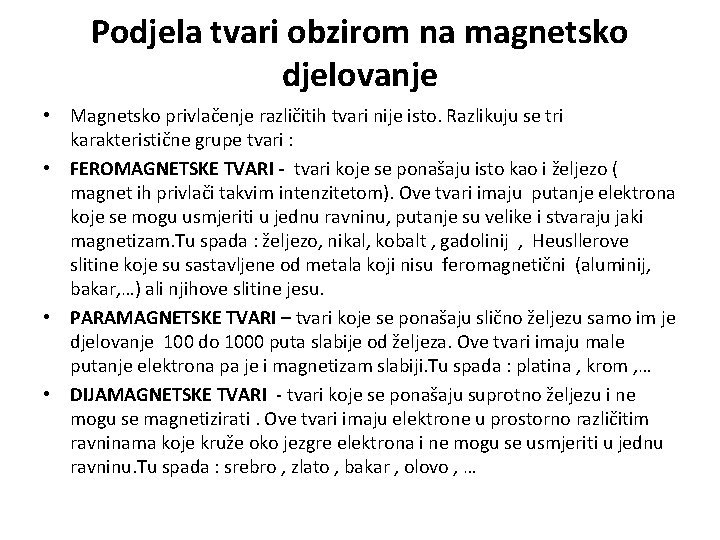 Podjela tvari obzirom na magnetsko djelovanje • Magnetsko privlačenje različitih tvari nije isto. Razlikuju