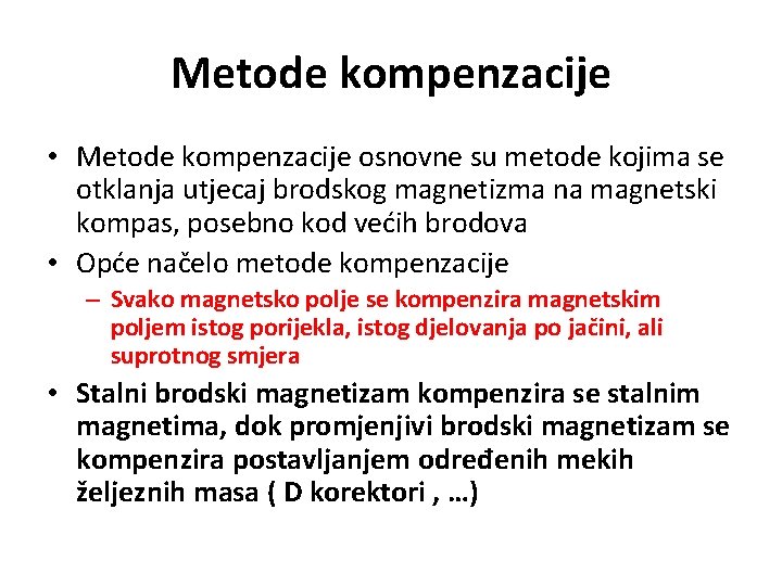 Metode kompenzacije • Metode kompenzacije osnovne su metode kojima se otklanja utjecaj brodskog magnetizma