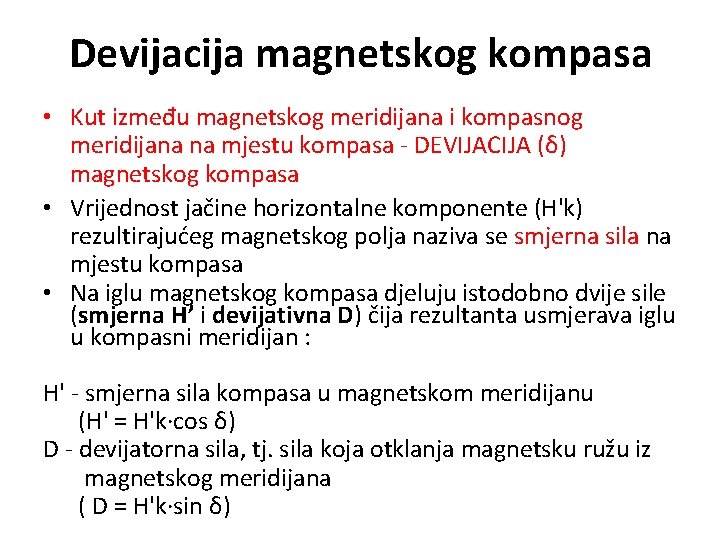 Devijacija magnetskog kompasa • Kut između magnetskog meridijana i kompasnog meridijana na mjestu kompasa