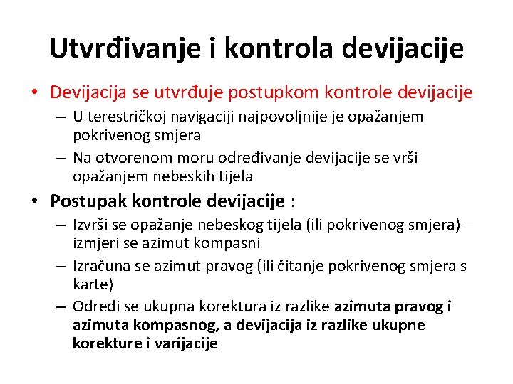 Utvrđivanje i kontrola devijacije • Devijacija se utvrđuje postupkom kontrole devijacije – U terestričkoj