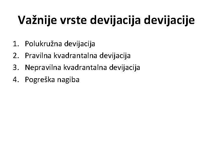 Važnije vrste devijacija devijacije 1. 2. 3. 4. Polukružna devijacija Pravilna kvadrantalna devijacija Nepravilna