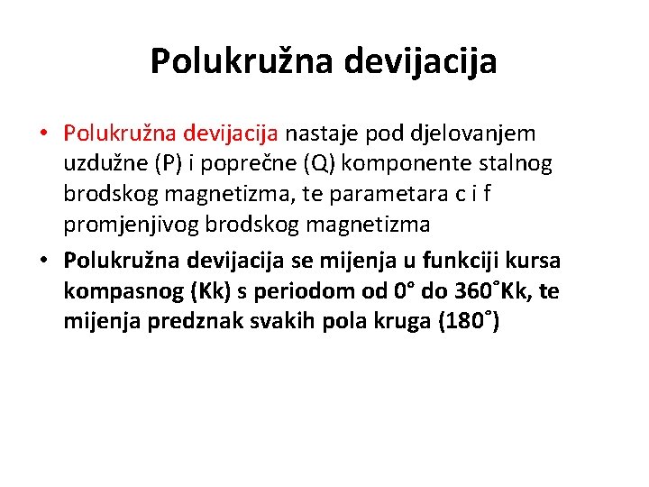 Polukružna devijacija • Polukružna devijacija nastaje pod djelovanjem uzdužne (P) i poprečne (Q) komponente