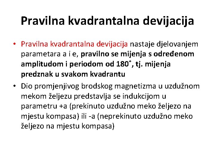 Pravilna kvadrantalna devijacija • Pravilna kvadrantalna devijacija nastaje djelovanjem parametara a i e, pravilno