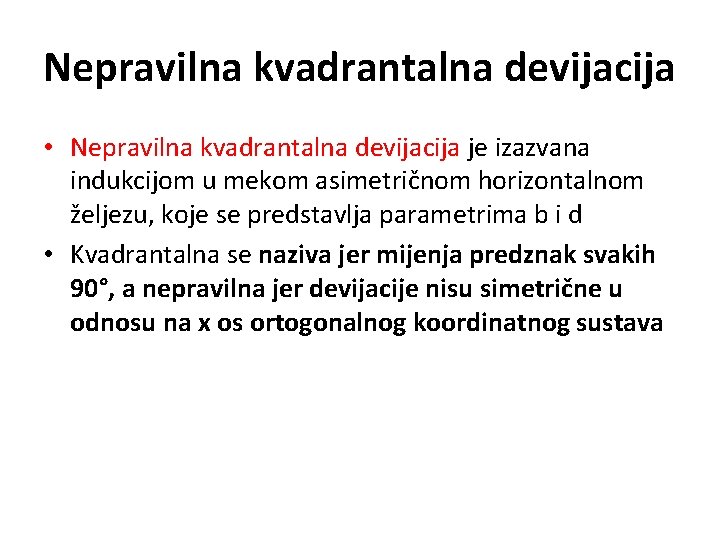 Nepravilna kvadrantalna devijacija • Nepravilna kvadrantalna devijacija je izazvana indukcijom u mekom asimetričnom horizontalnom