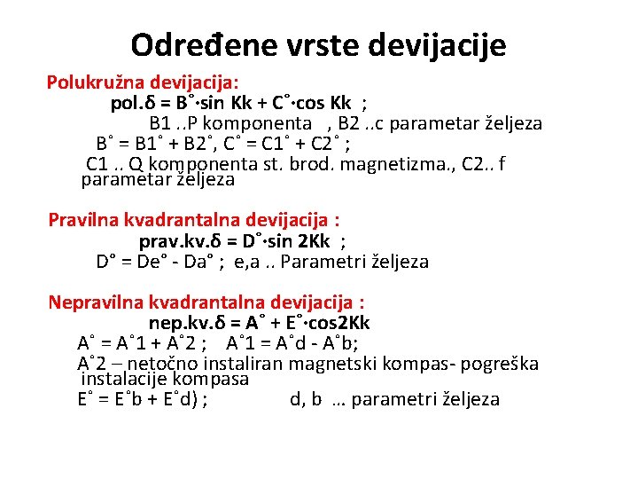 Određene vrste devijacije Polukružna devijacija: pol. δ = B˚∙sin Kk + C˚∙cos Kk ;